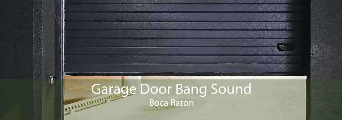 Garage Door Bang Sound Boca Raton