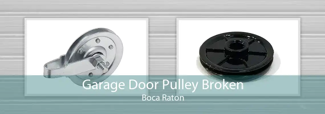 Garage Door Pulley Broken Boca Raton