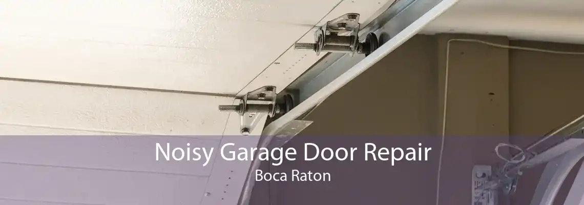 Noisy Garage Door Repair Boca Raton