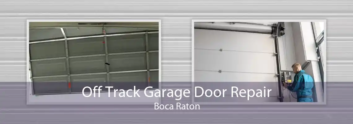 Off Track Garage Door Repair Boca Raton