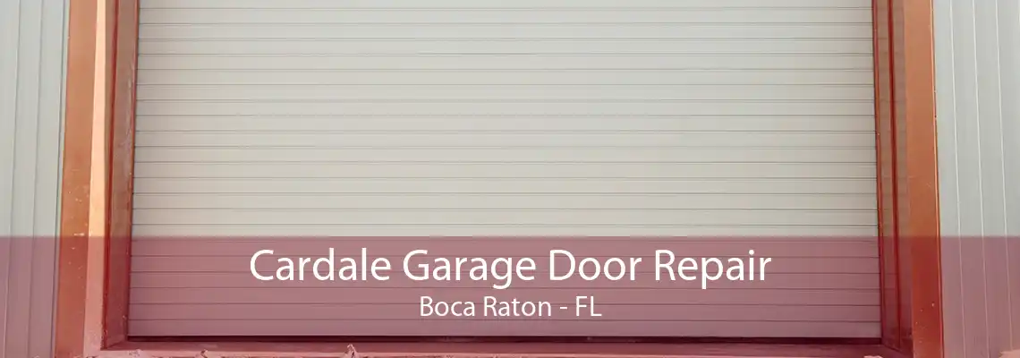 Cardale Garage Door Repair Boca Raton - FL