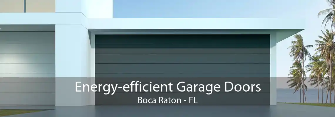 Energy-efficient Garage Doors Boca Raton - FL