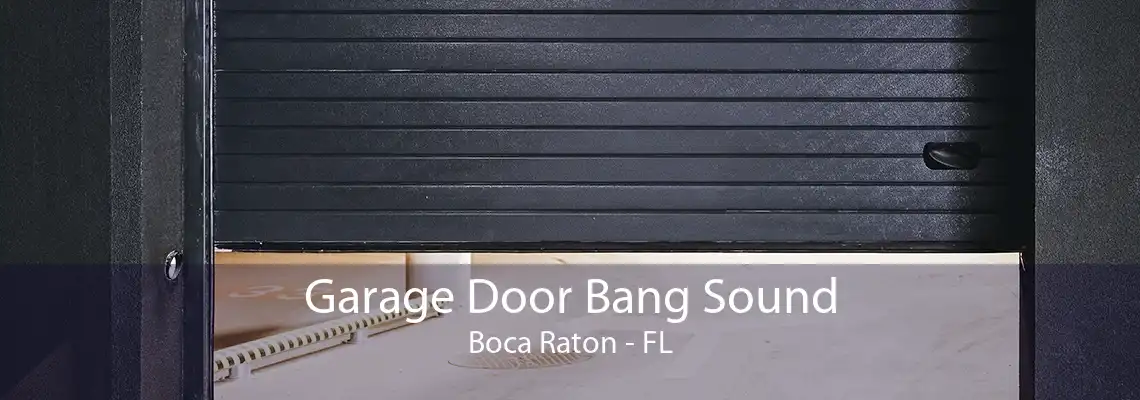 Garage Door Bang Sound Boca Raton - FL