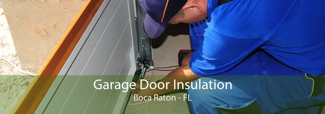 Garage Door Insulation Boca Raton - FL