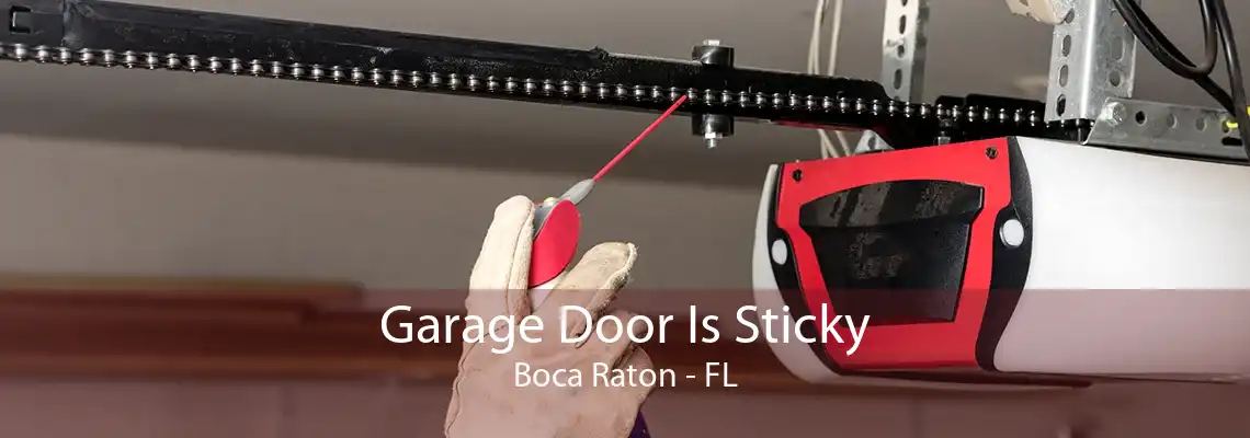 Garage Door Is Sticky Boca Raton - FL