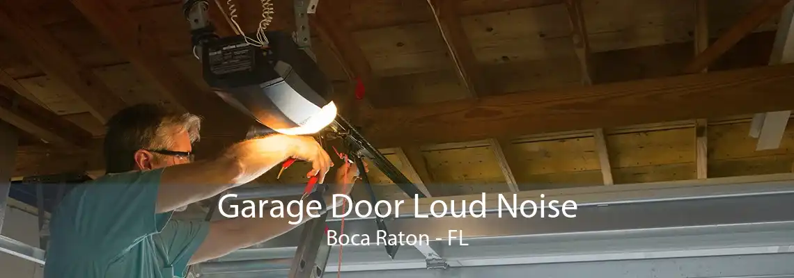 Garage Door Loud Noise Boca Raton - FL