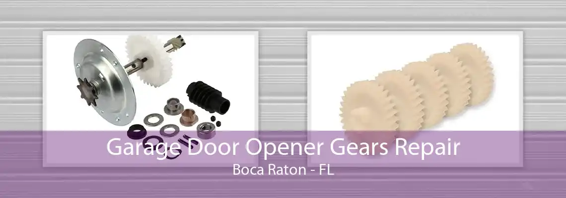 Garage Door Opener Gears Repair Boca Raton - FL