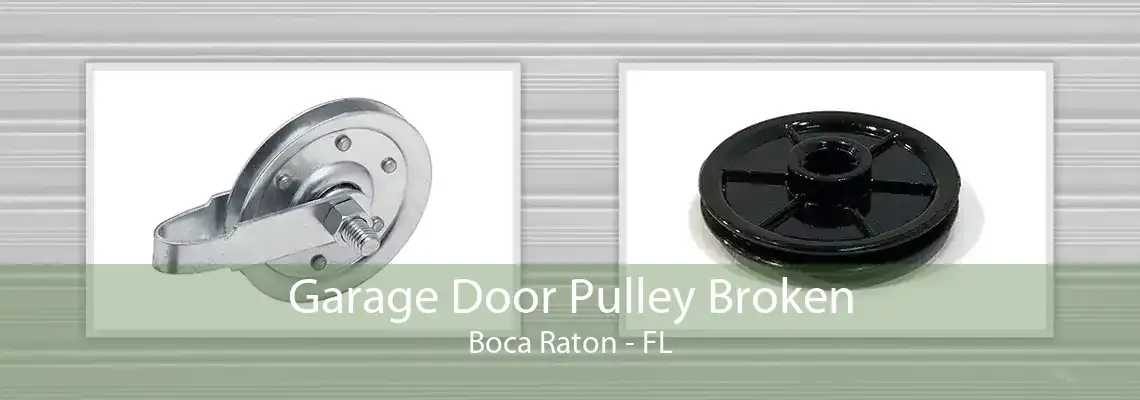 Garage Door Pulley Broken Boca Raton - FL