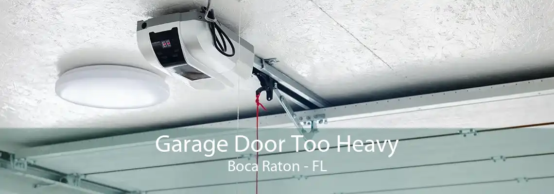 Garage Door Too Heavy Boca Raton - FL