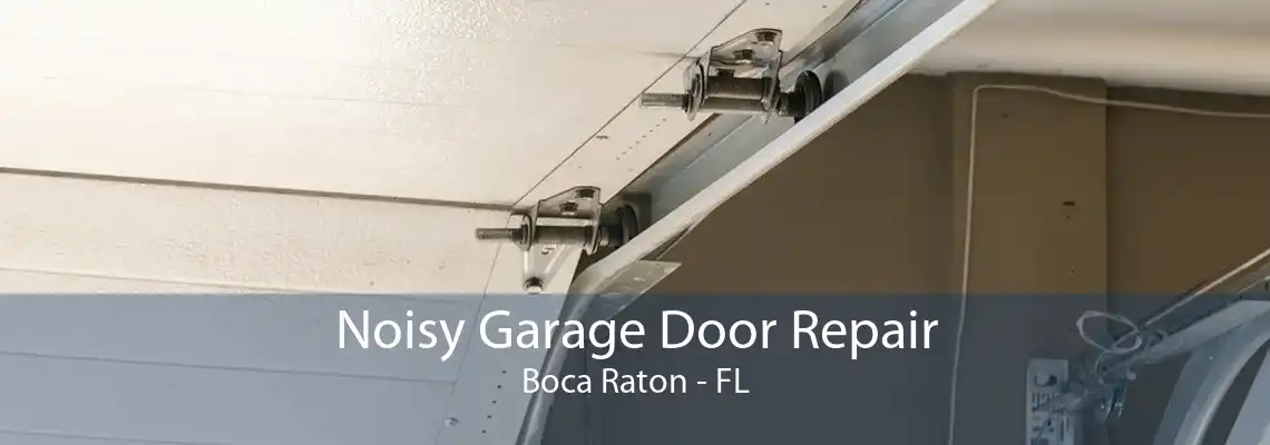 Noisy Garage Door Repair Boca Raton - FL